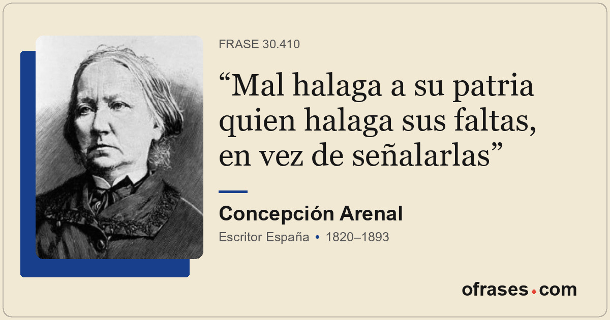 Mal halaga a su patria quien halaga sus faltas, en vez de señalarlas