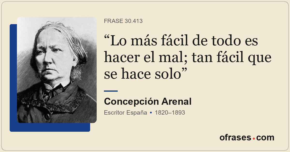 Lo más fácil de todo es hacer el mal; tan fácil que se hace solo