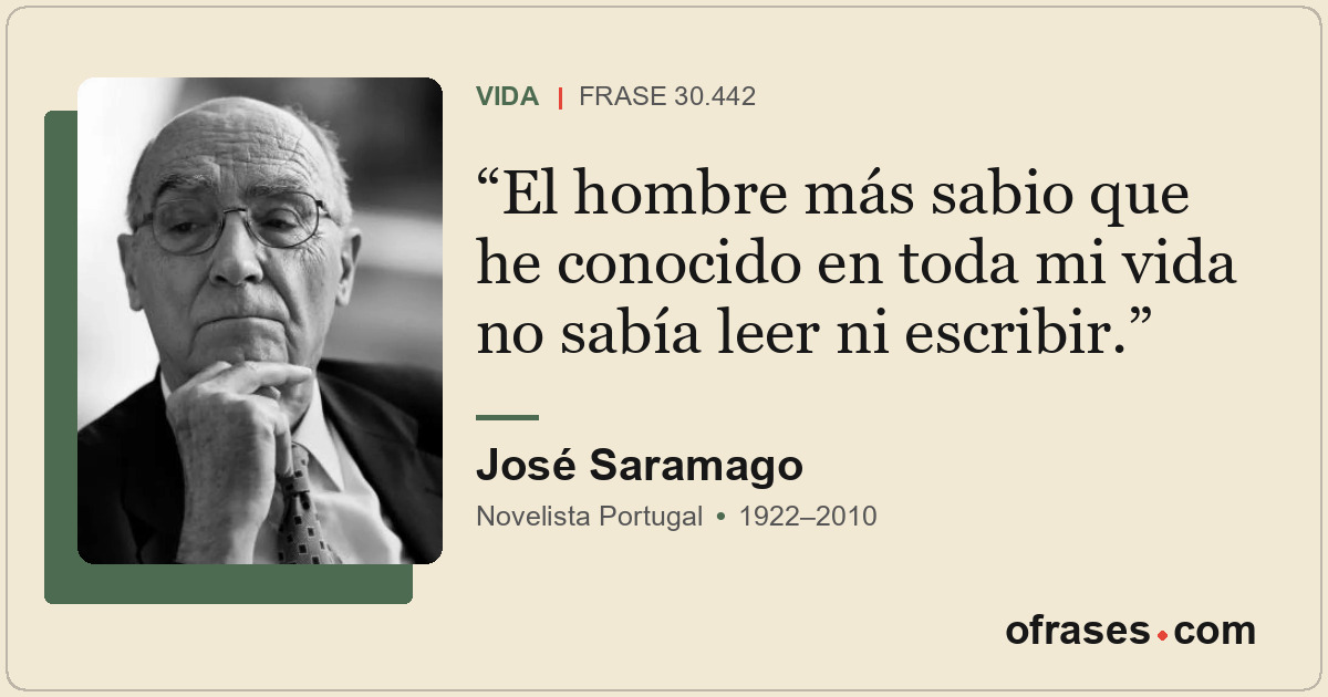 El hombre más sabio que he conocido en toda mi vida no sabía leer ni escribir.
