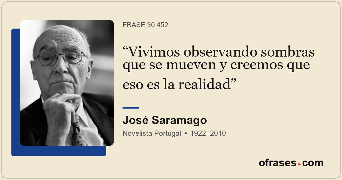 Vivimos observando sombras que se mueven y creemos que eso es la realidad