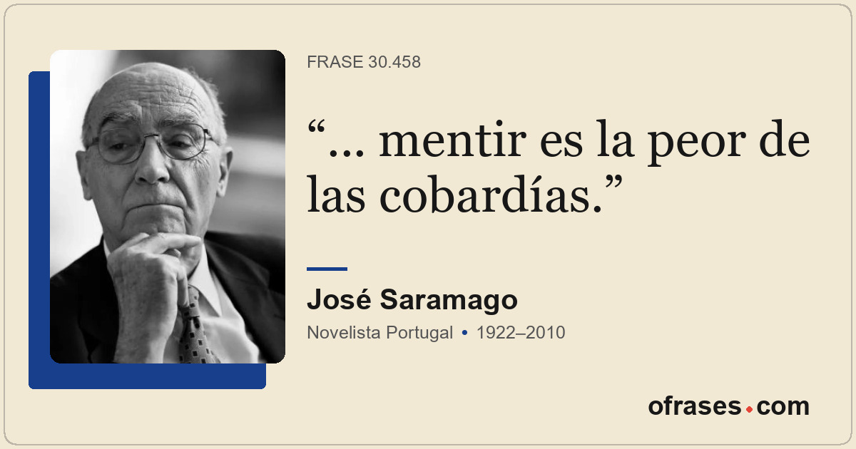 ... mentir es la peor de las cobardías.