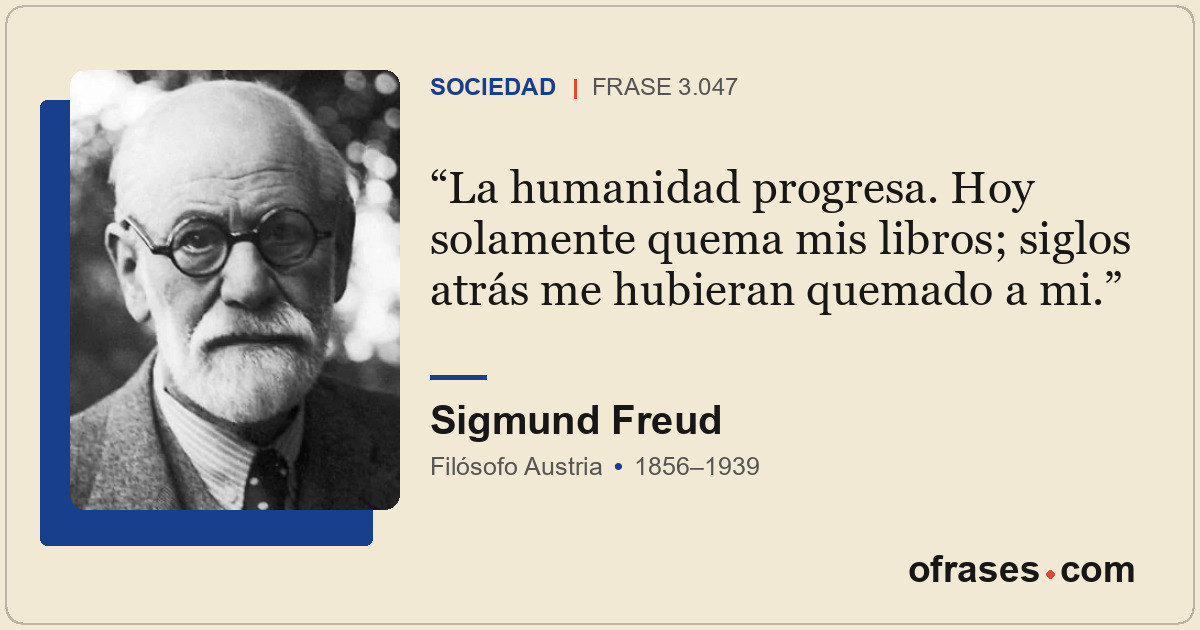 La humanidad progresa. Hoy solamente quema mis libros; siglos atrás me hubieran...