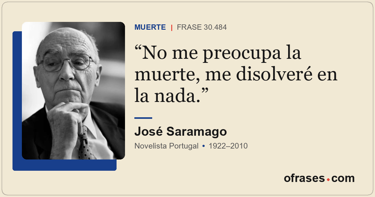 No me preocupa la muerte, me disolveré en la nada.