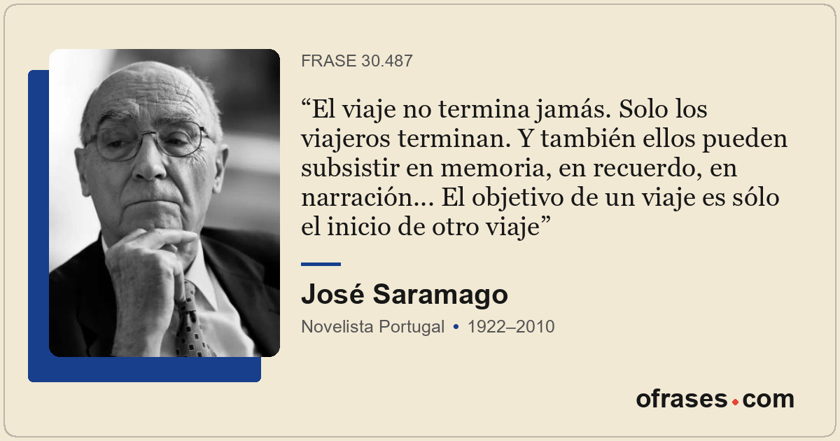 El viaje no termina jamás. Solo los viajeros terminan. Y también ellos pueden su...