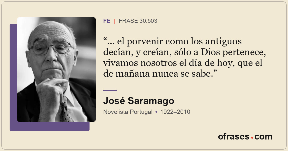 ... el porvenir como los antiguos decían, y creían, sólo a Dios pertenece, vivam...