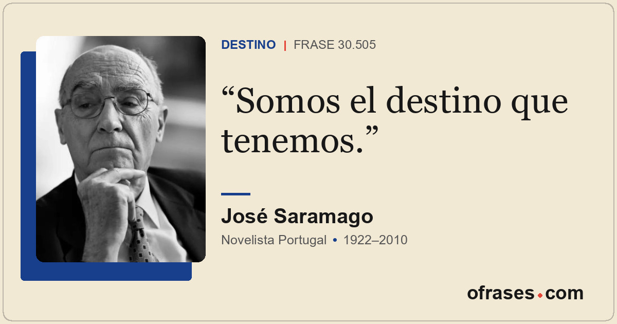 Somos el destino que tenemos.