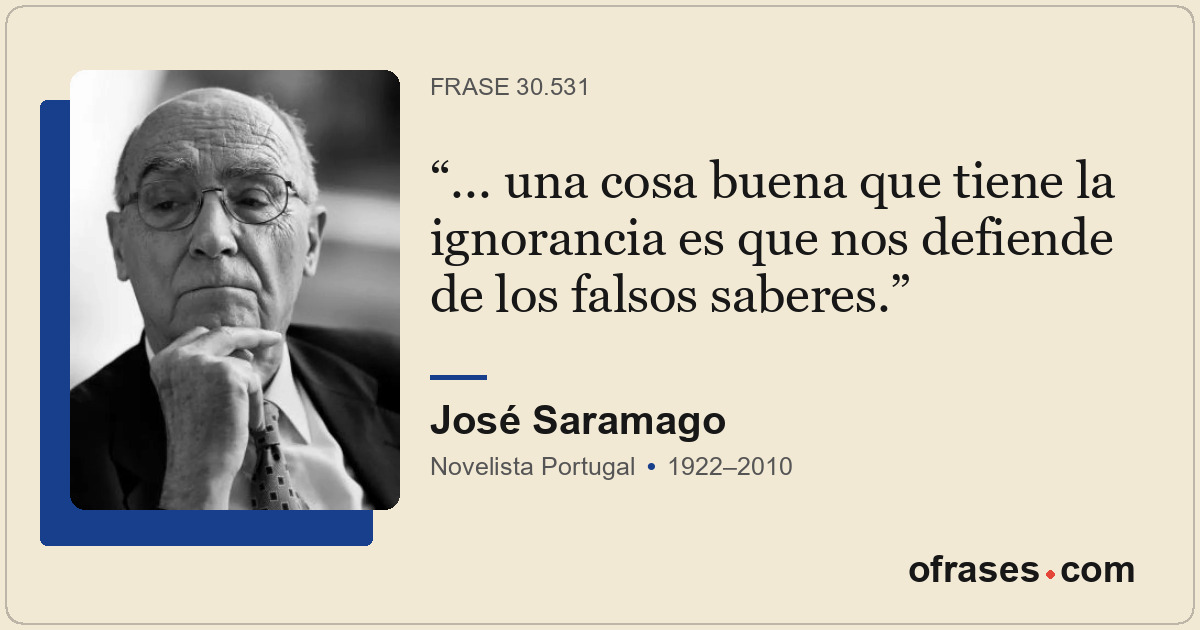 ... una cosa buena que tiene la ignorancia es que nos defiende de los falsos sab...