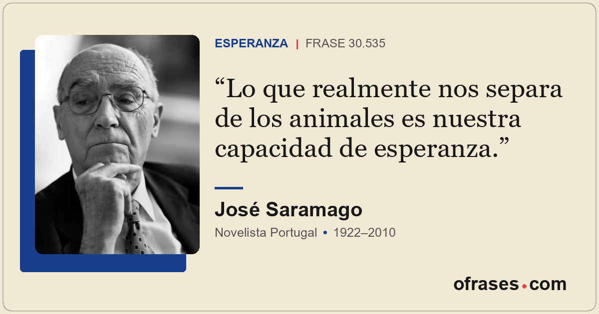 Lo que realmente nos separa de los animales es nuestra capacidad de esperanza.