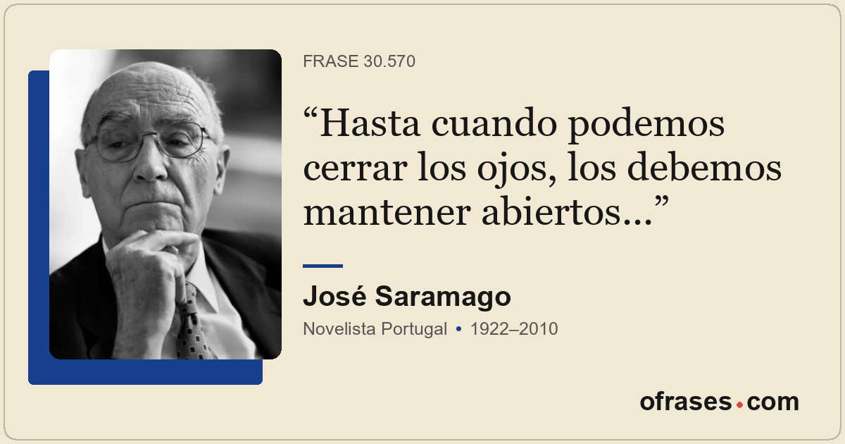 Hasta cuando podemos cerrar los ojos, los debemos mantener abiertos...