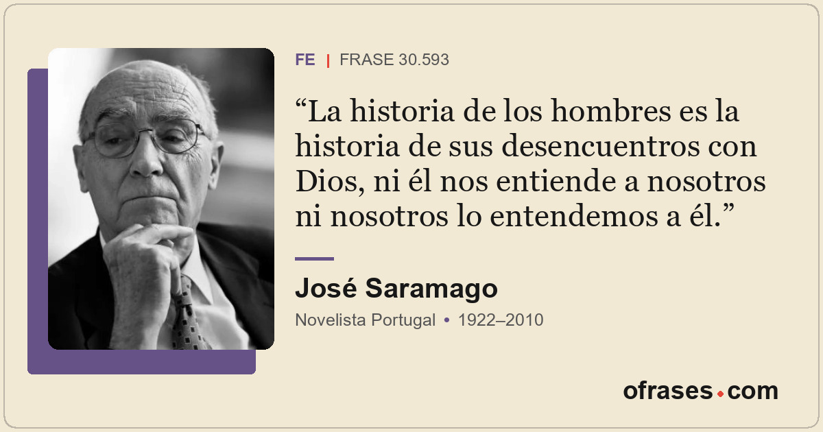 La historia de los hombres es la historia de sus desencuentros con Dios, ni él n...