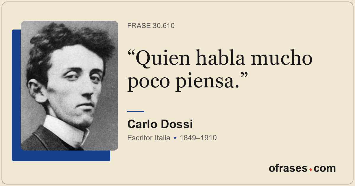 Quien habla mucho poco piensa.