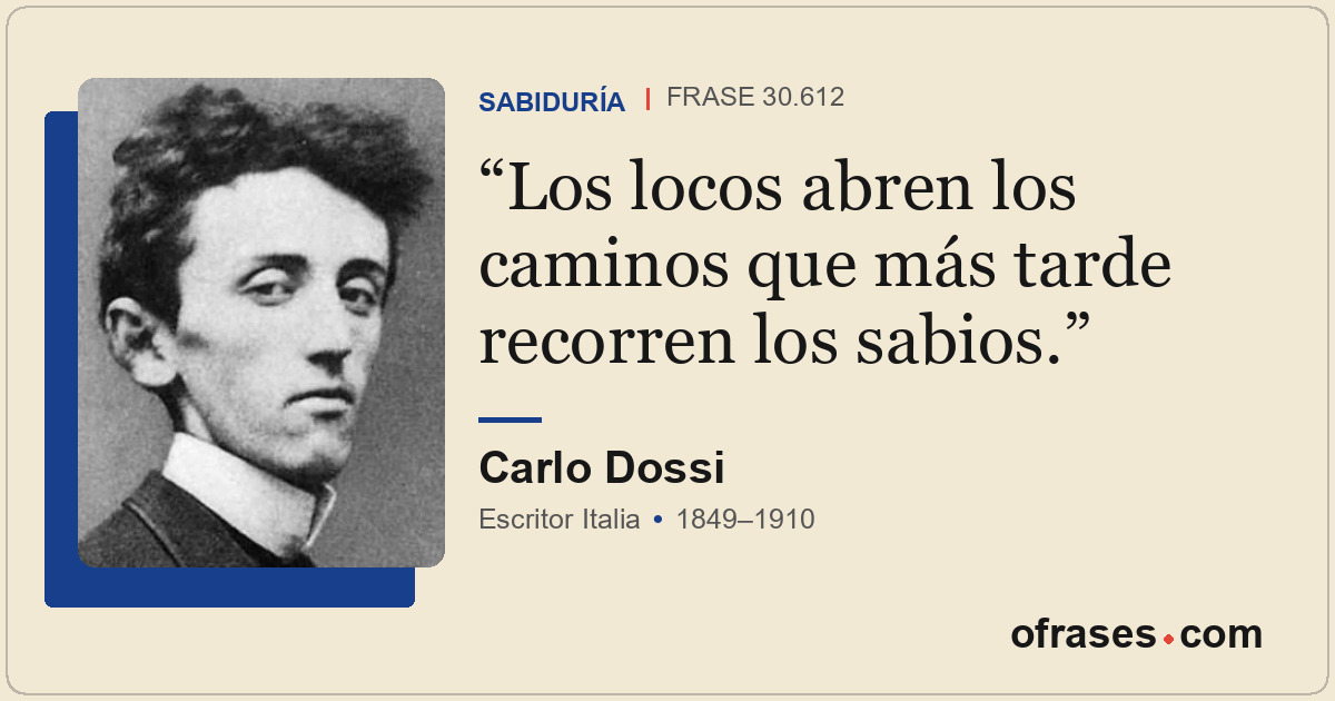 Los locos abren los caminos que más tarde recorren los sabios.