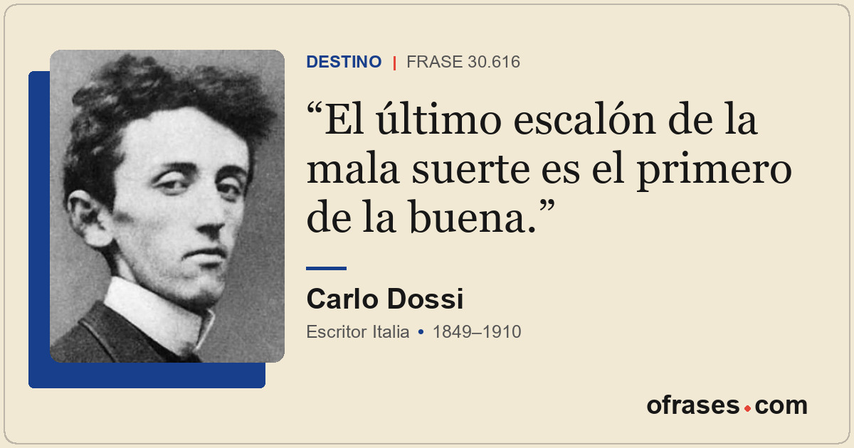 El último escalón de la mala suerte es el primero de la buena.