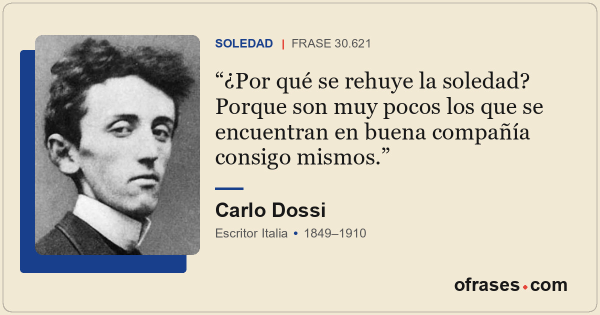 ¿Por qué se rehuye la soledad? Porque son muy pocos los que se encuentran en bue...