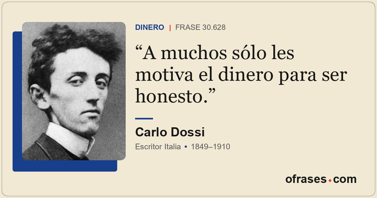 A muchos sólo les motiva el dinero para ser honesto.