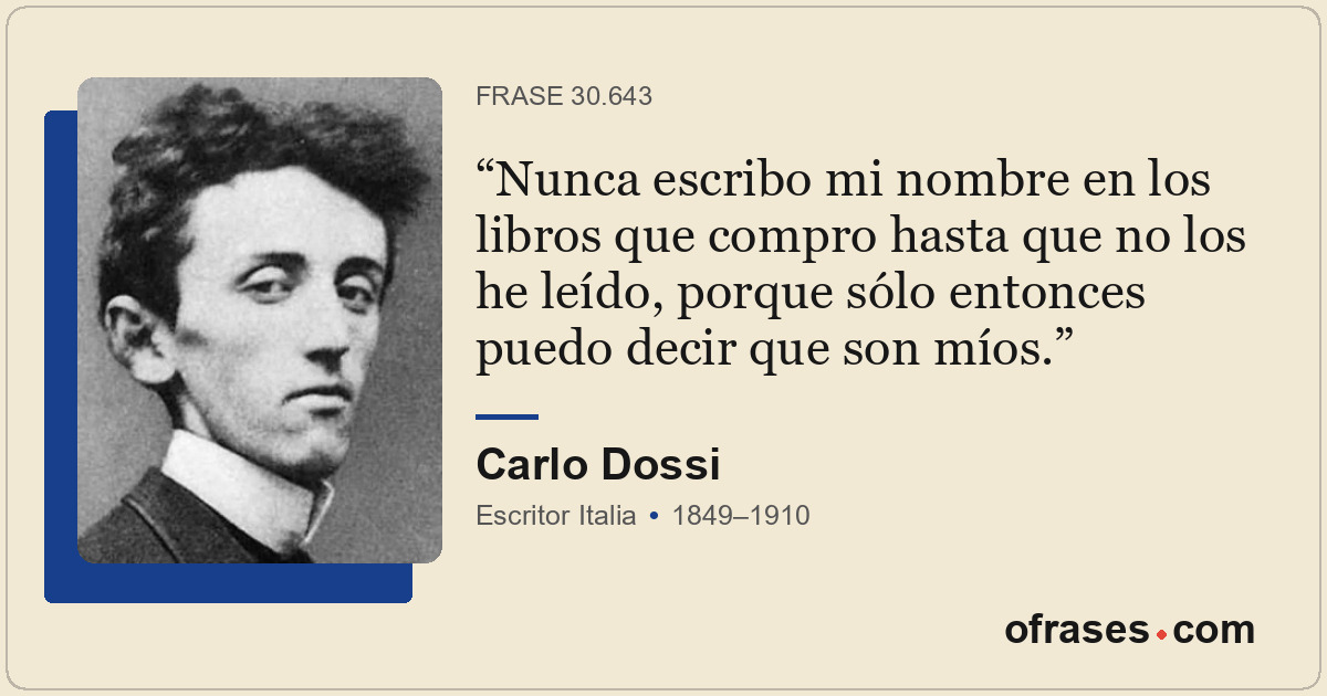 Nunca escribo mi nombre en los libros que compro hasta que no los he leído, porq...