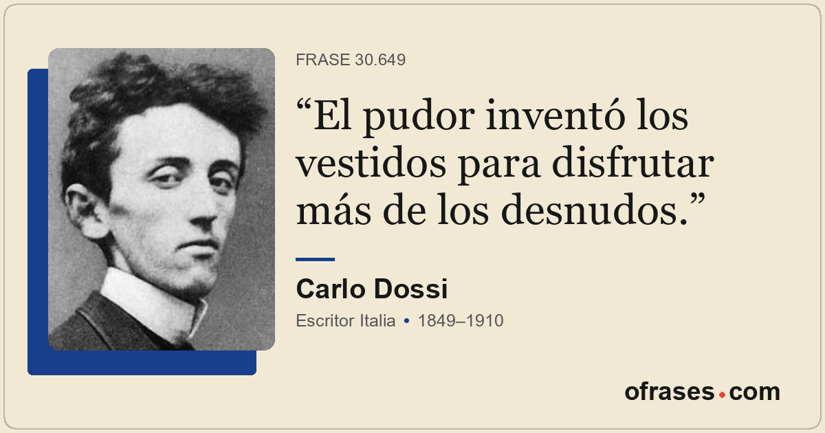 El pudor inventó los vestidos para disfrutar más de los desnudos.