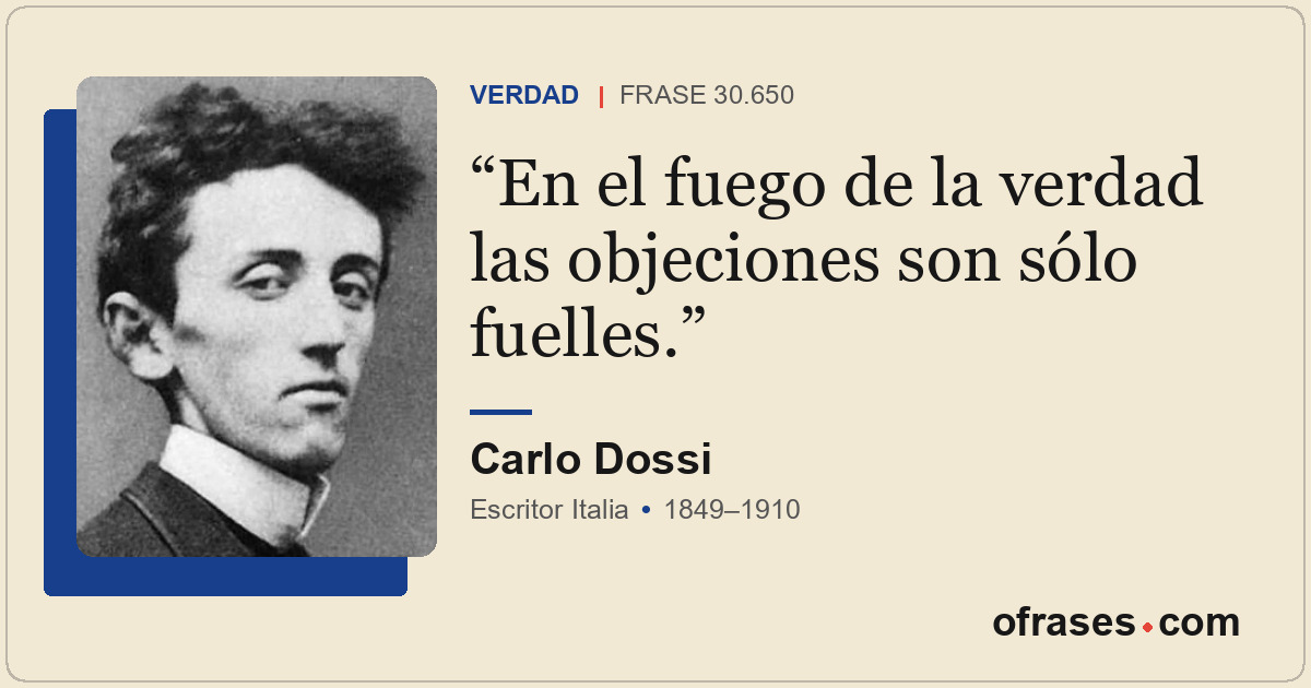 En el fuego de la verdad las objeciones son sólo fuelles.