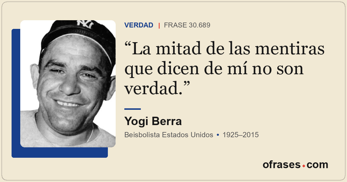 La mitad de las mentiras que dicen de mí no son verdad.