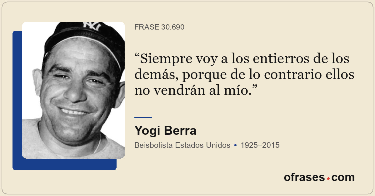 Siempre voy a los entierros de los demás, porque de lo contrario ellos no vendrá...
