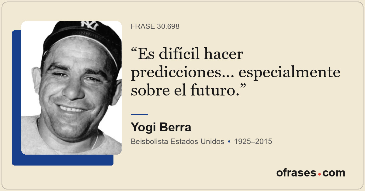 Es difícil hacer predicciones... especialmente sobre el futuro.