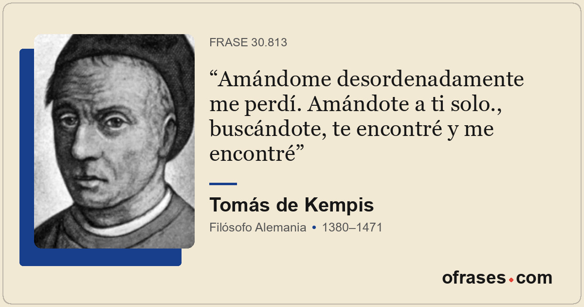 Amándome desordenadamente me perdí. Amándote a ti solo., buscándote, te encontré...