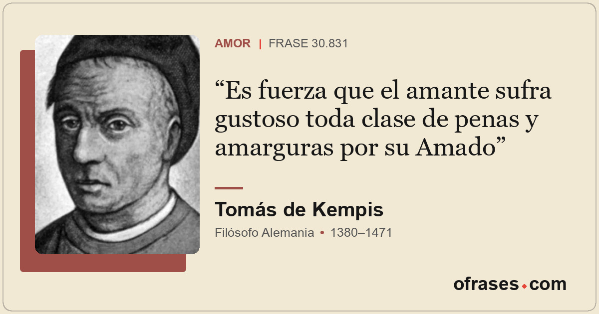 Es fuerza que el amante sufra gustoso toda clase de penas y amarguras por su Ama...
