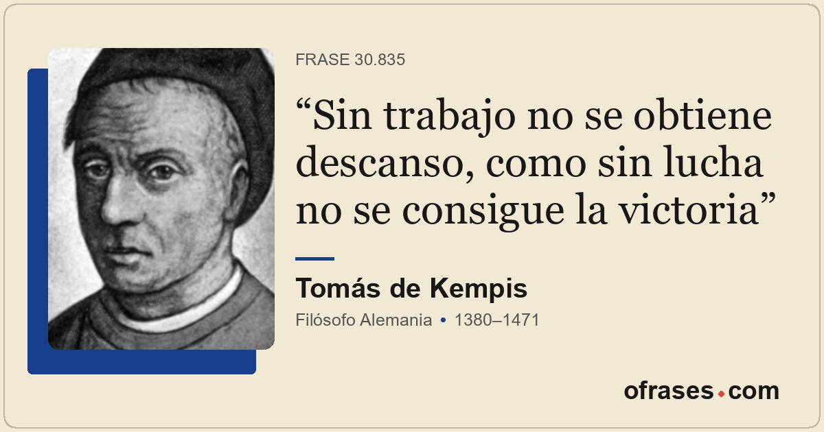 Sin trabajo no se obtiene descanso, como sin lucha no se consigue la victoria