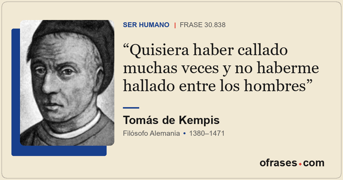 Quisiera haber callado muchas veces y no haberme hallado entre los hombres