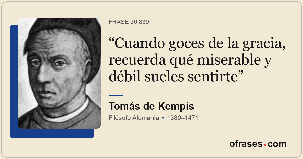 Cuando goces de la gracia, recuerda qué miserable y débil sueles sentirte