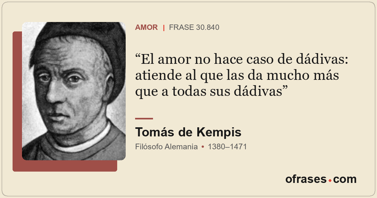 El amor no hace caso de dádivas: atiende al que las da mucho más que a todas sus...