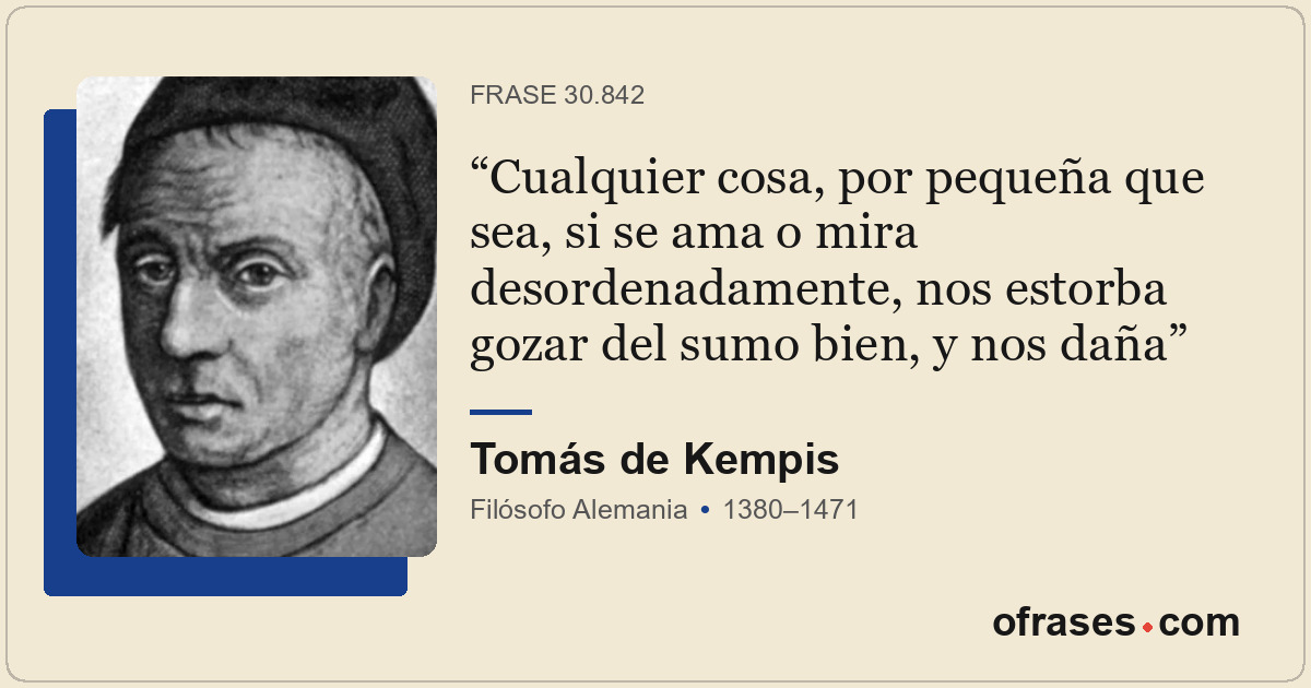 Cualquier cosa, por pequeña que sea, si se ama o mira desordenadamente, nos esto...