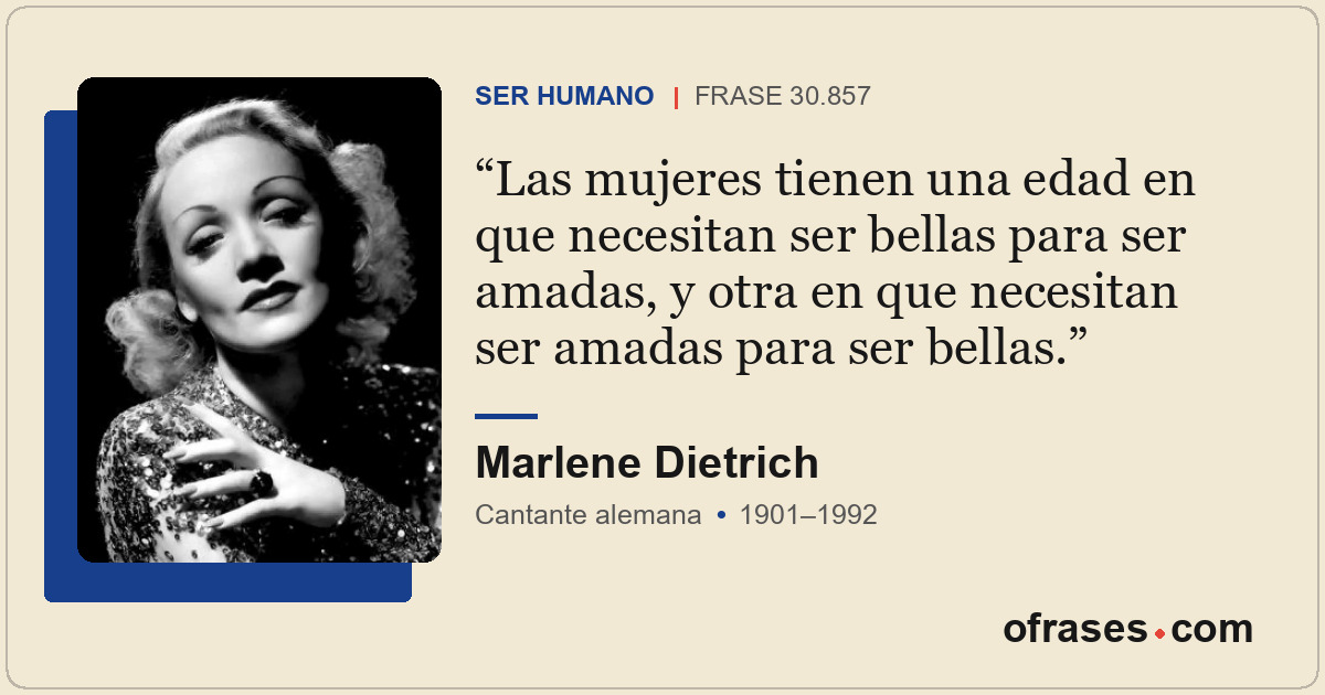 Las mujeres tienen una edad en que necesitan ser bellas para ser amadas, y otra...