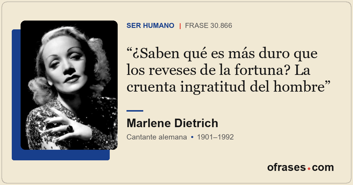 ¿Saben qué es más duro que los reveses de la fortuna? La cruenta ingratitud del...