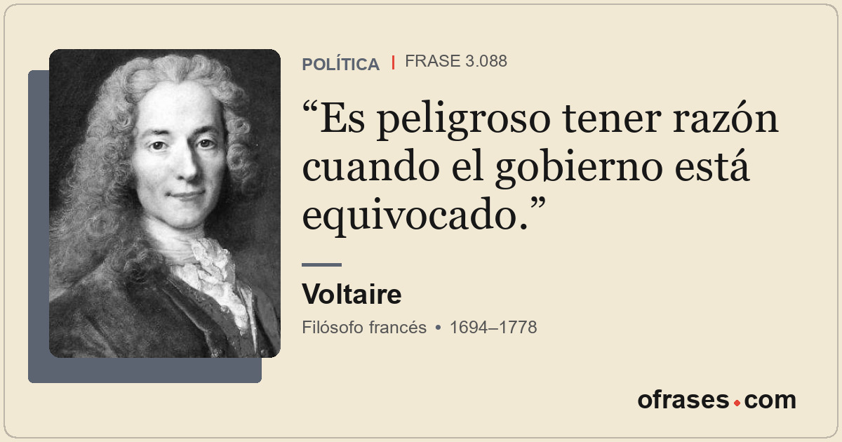 Es peligroso tener razón cuando el gobierno está equivocado.