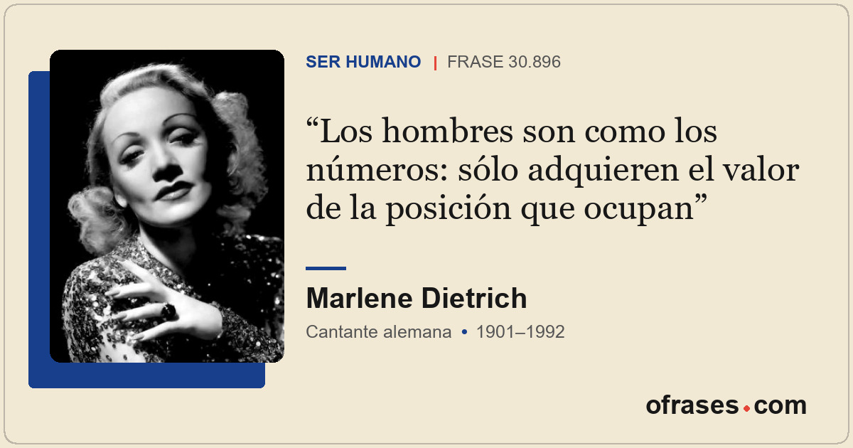 Los hombres son como los números: sólo adquieren el valor de la posición que ocu...