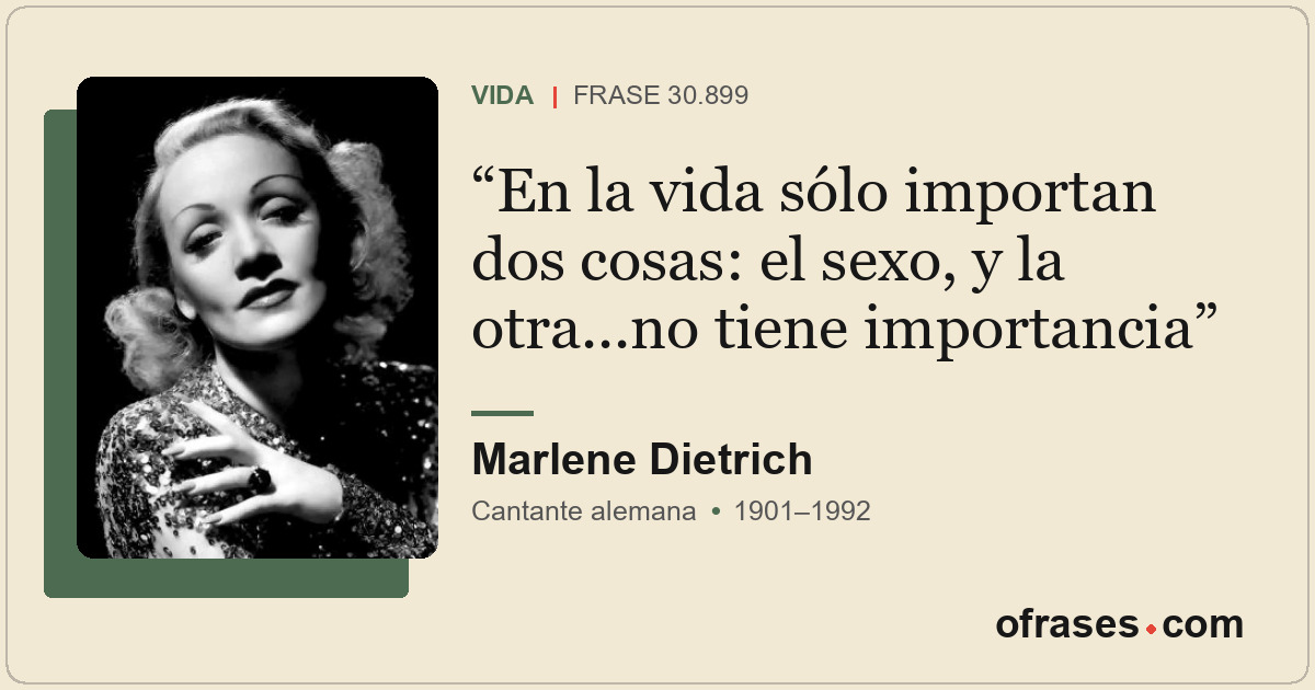 En la vida sólo importan dos cosas: el sexo, y la otra...no tiene importancia