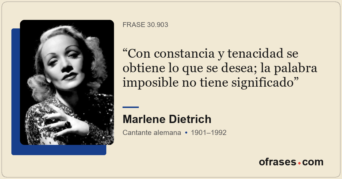 Con constancia y tenacidad se obtiene lo que se desea; la palabra imposible no t...