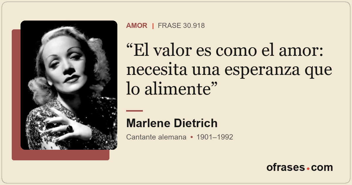 El valor es como el amor: necesita una esperanza que lo alimente