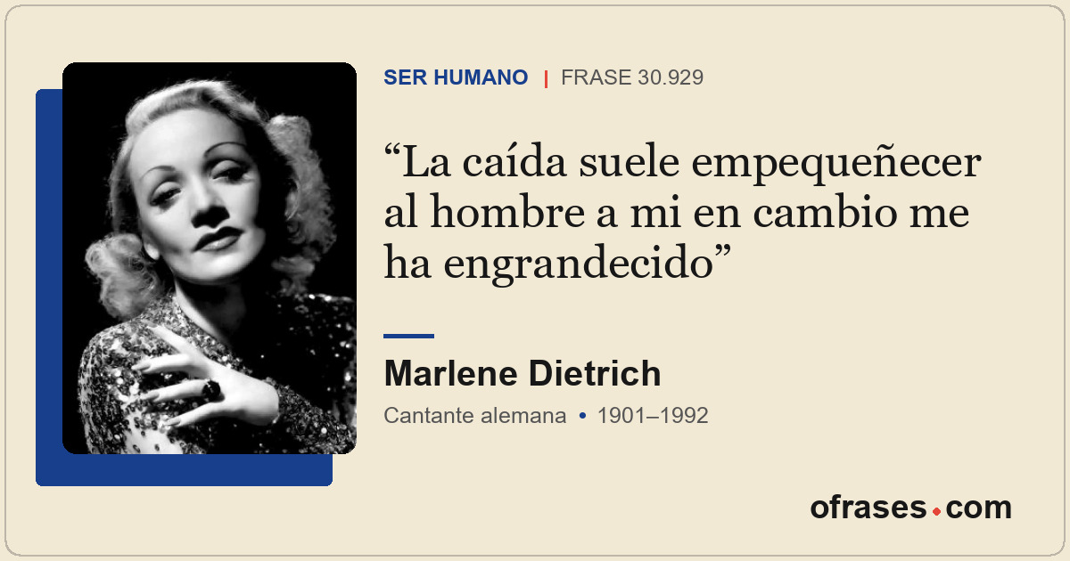 La caída suele empequeñecer al hombre a mi en cambio me ha engrandecido