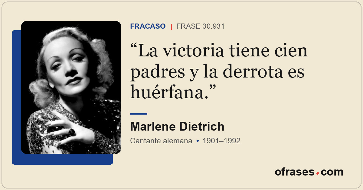 La victoria tiene cien padres y la derrota es huérfana.