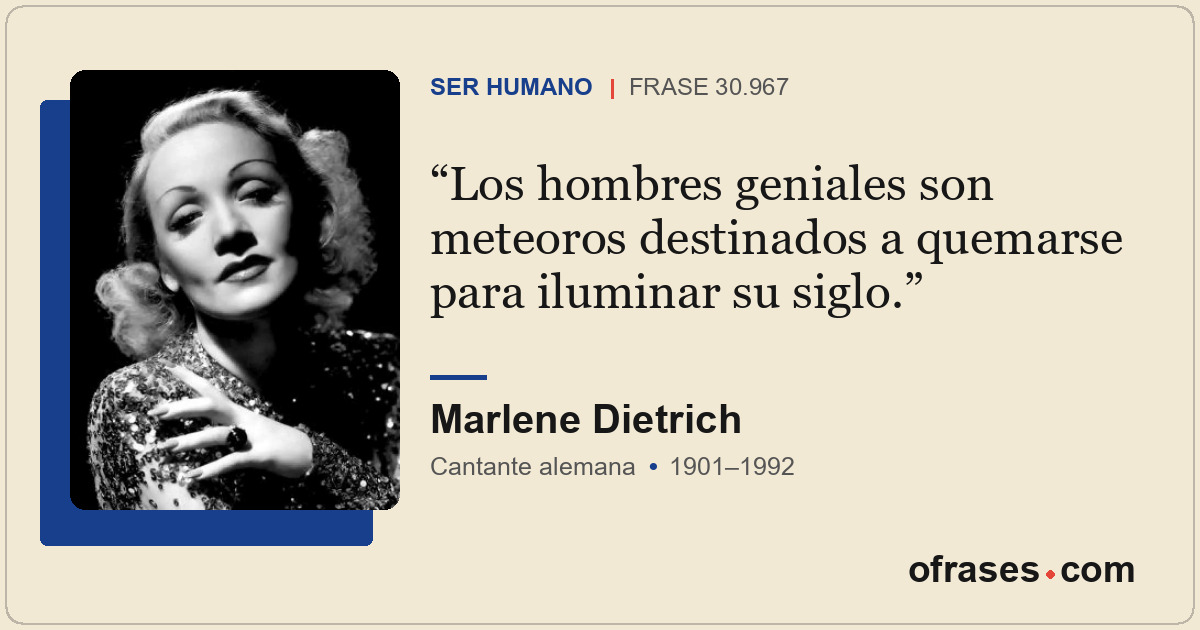 Los hombres geniales son meteoros destinados a quemarse para iluminar su siglo.