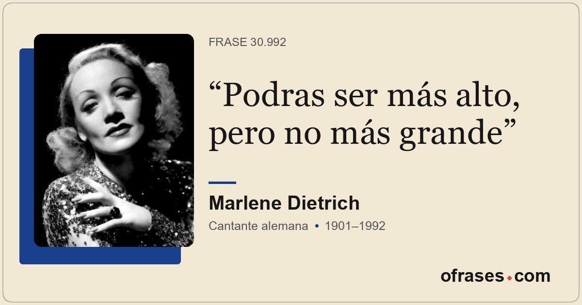 Podras ser más alto, pero no más grande