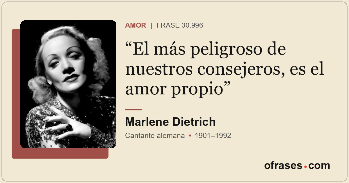 El más peligroso de nuestros consejeros, es el amor propio