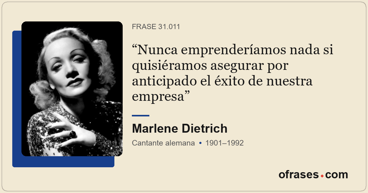 Nunca emprenderíamos nada si quisiéramos asegurar por anticipado el éxito de nue...
