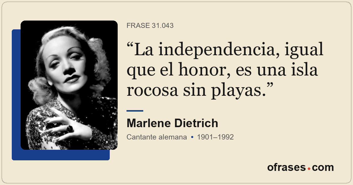 La independencia, igual que el honor, es una isla rocosa sin playas.