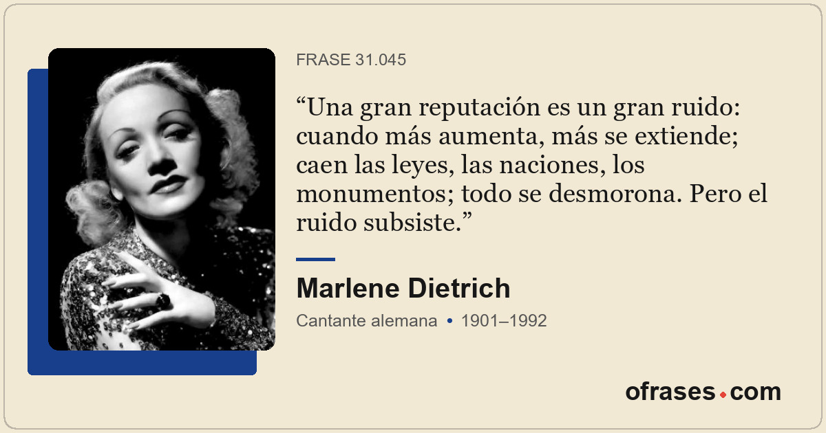 Una gran reputación es un gran ruido: cuando más aumenta, más se extiende; caen...