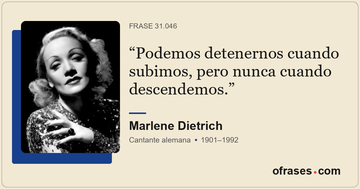 Podemos detenernos cuando subimos, pero nunca cuando descendemos.