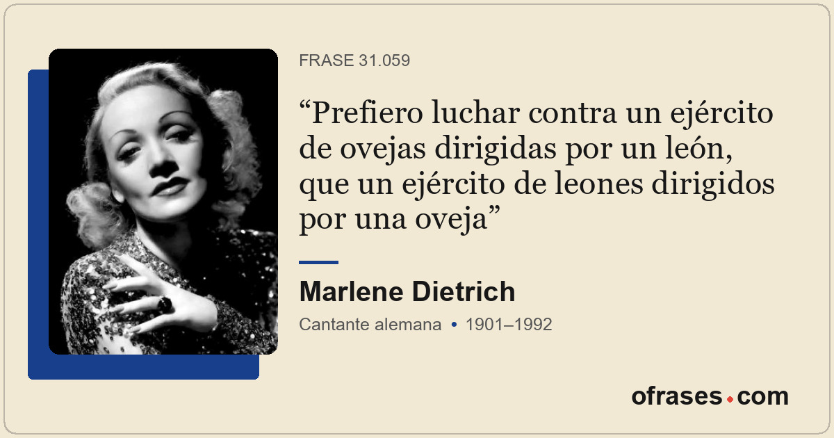 Prefiero luchar contra un ejército de ovejas dirigidas por un león, que un ejérc...