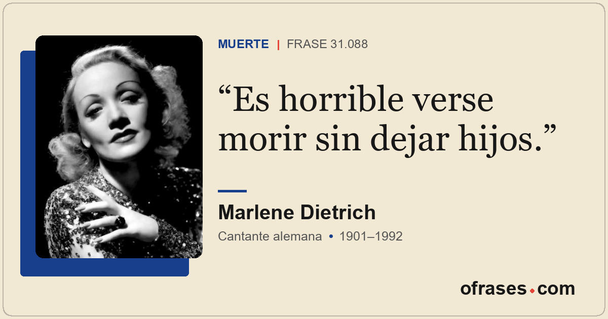 Es horrible verse morir sin dejar hijos.